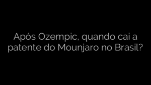 ​Após Ozempic, quando cai a patente do Mounjaro no Brasil? 